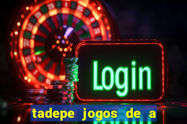 tadepe jogos de a  o